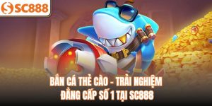 Bắn Cá Thẻ Cào - Trải Nghiệm Đẳng Cấp Số 1 Tại SC888
